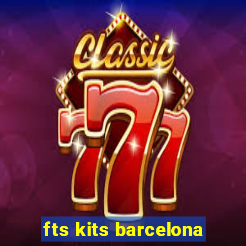 fts kits barcelona