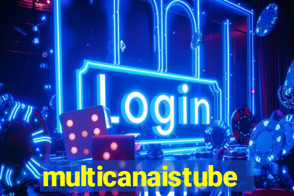 multicanaistube