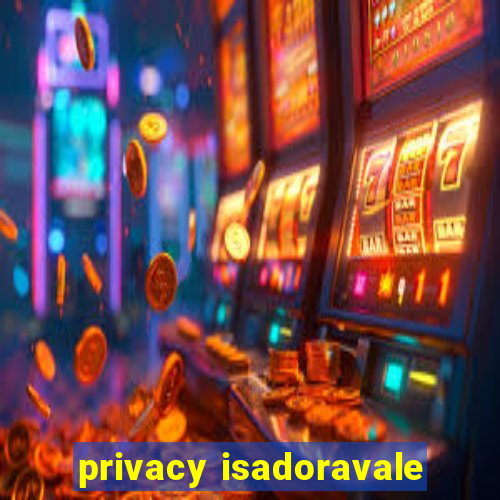 privacy isadoravale