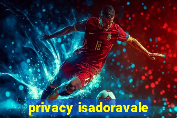 privacy isadoravale