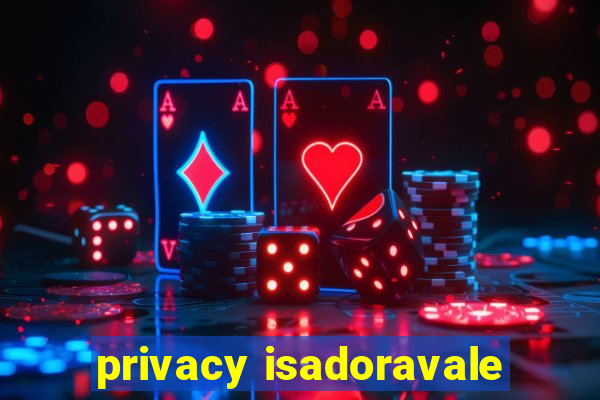 privacy isadoravale