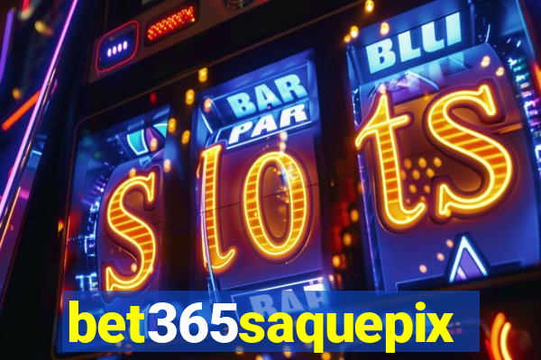 bet365saquepix