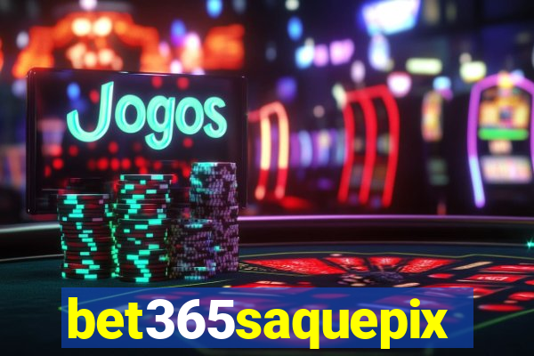 bet365saquepix