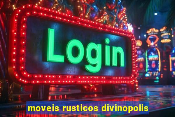 moveis rusticos divinopolis