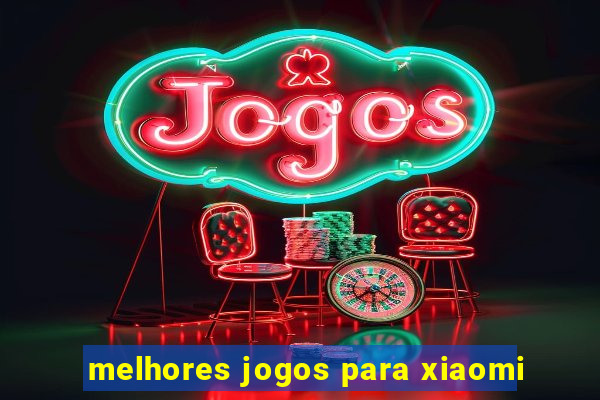 melhores jogos para xiaomi