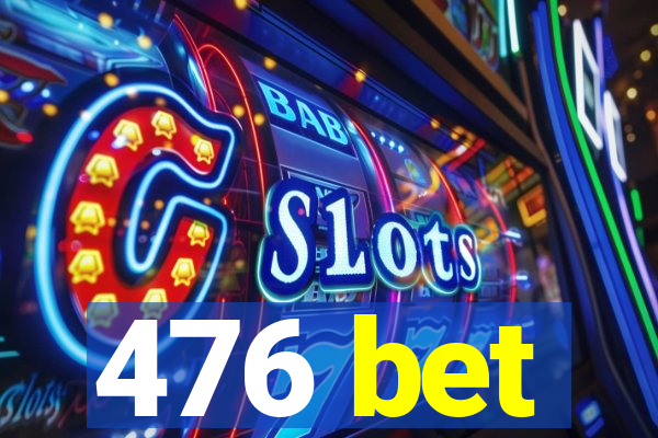 476 bet