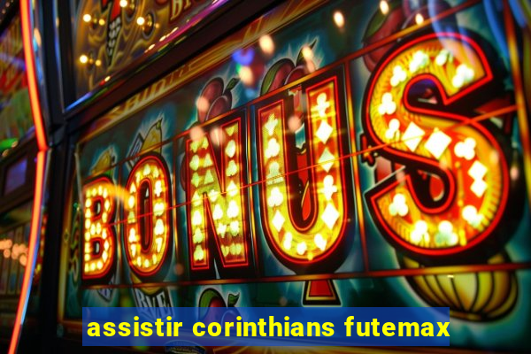 assistir corinthians futemax