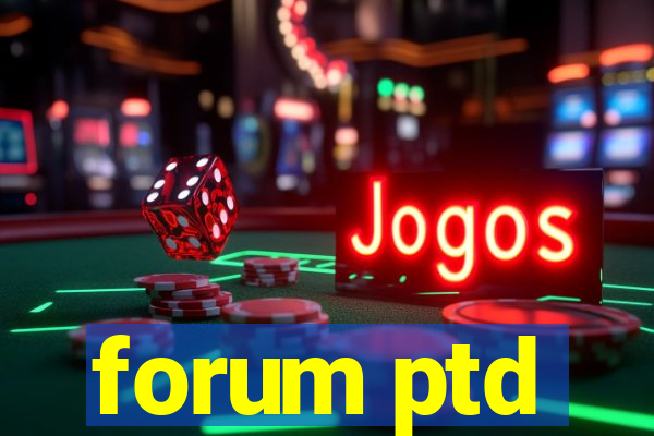 forum ptd