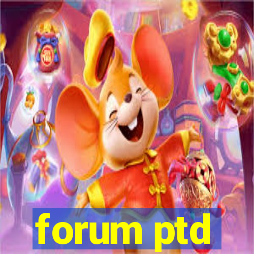 forum ptd