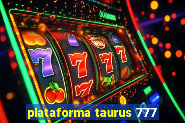 plataforma taurus 777