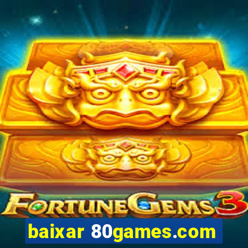 baixar 80games.com