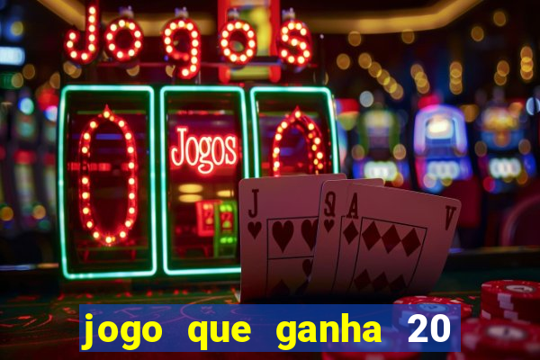 jogo que ganha 20 reais no cadastro