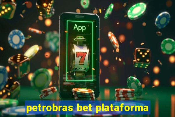 petrobras bet plataforma