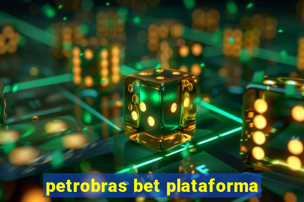 petrobras bet plataforma