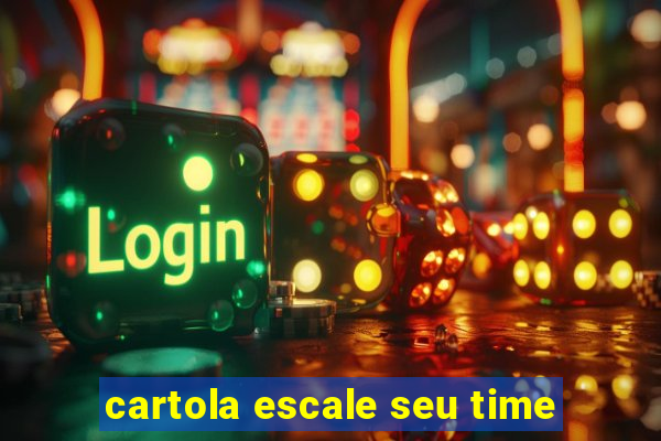 cartola escale seu time