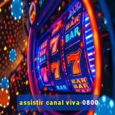 assistir canal viva 0800