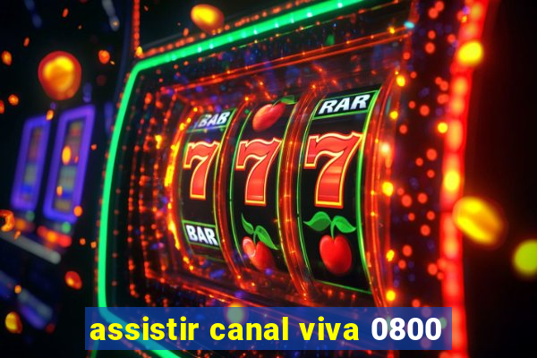 assistir canal viva 0800