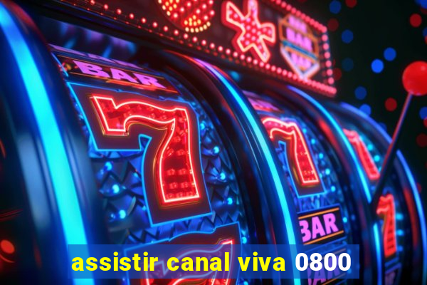 assistir canal viva 0800