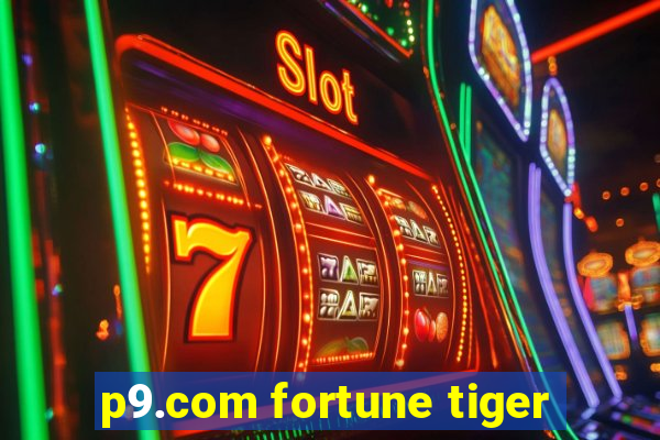 p9.com fortune tiger