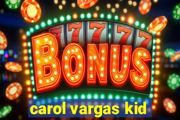 carol vargas kid