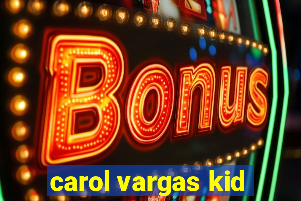 carol vargas kid