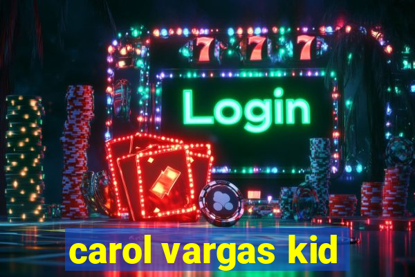 carol vargas kid