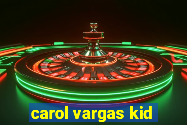 carol vargas kid