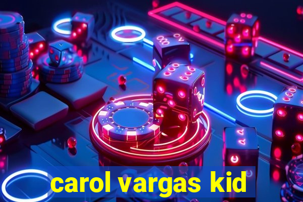 carol vargas kid