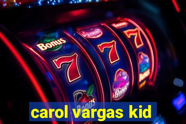 carol vargas kid