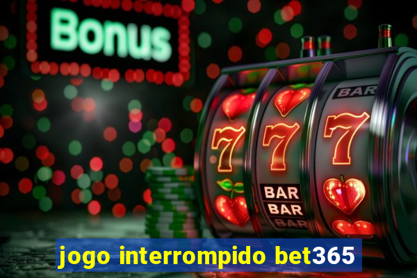 jogo interrompido bet365