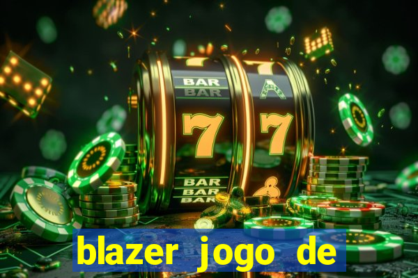 blazer jogo de ganhar dinheiro