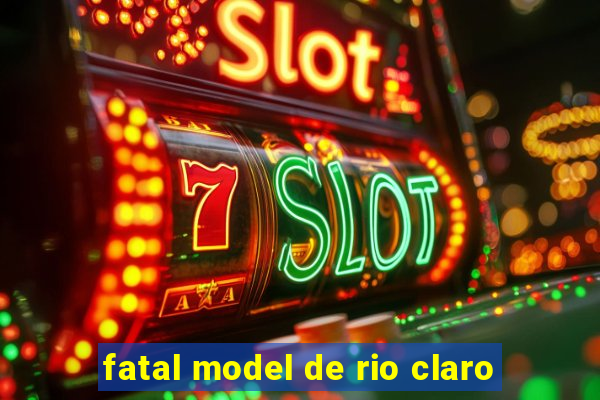 fatal model de rio claro