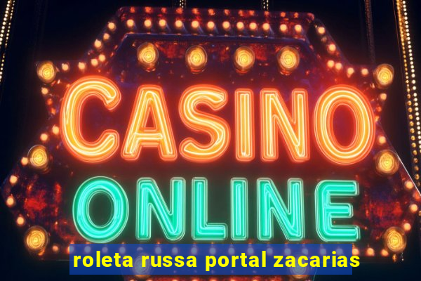 roleta russa portal zacarias