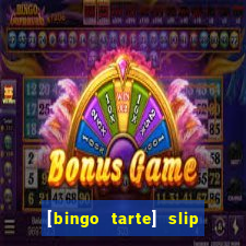 [bingo tarte] slip & stop