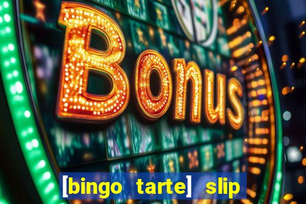 [bingo tarte] slip & stop