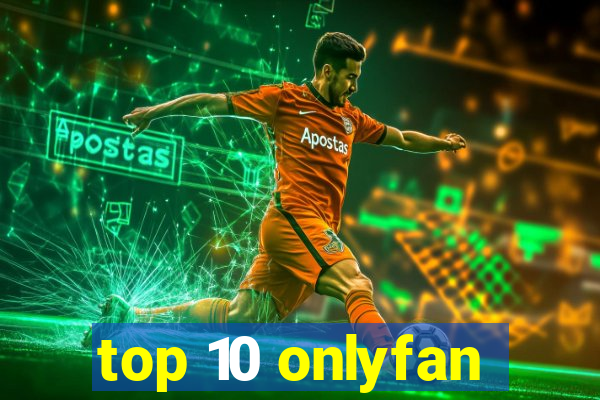 top 10 onlyfan