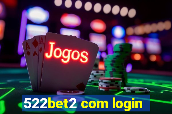 522bet2 com login