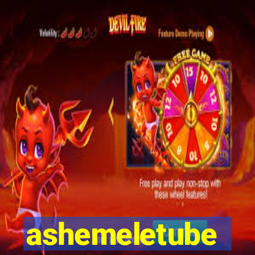 ashemeletube