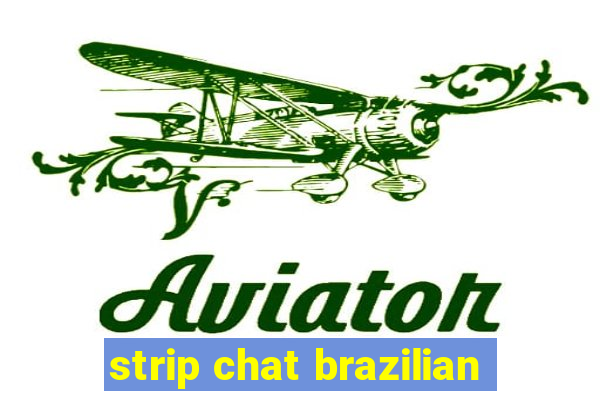 strip chat brazilian