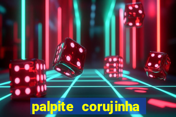 palpite corujinha de hoje