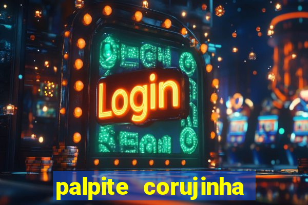 palpite corujinha de hoje