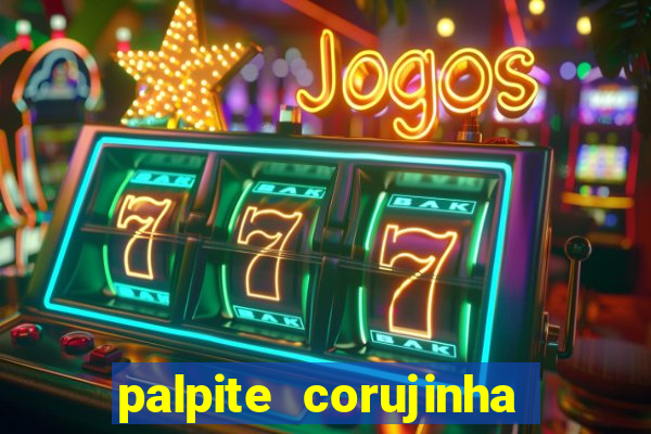 palpite corujinha de hoje