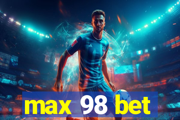 max 98 bet