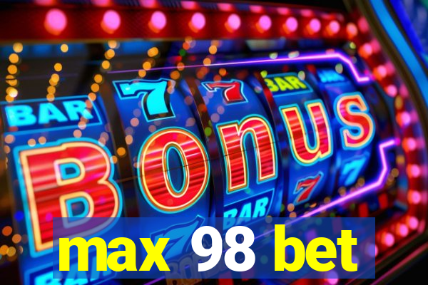 max 98 bet