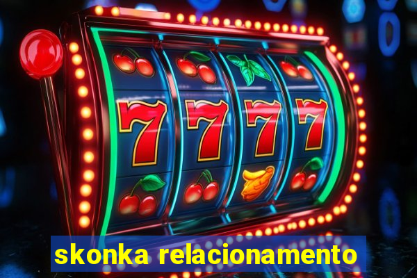 skonka relacionamento