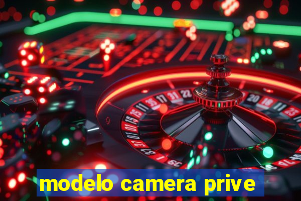 modelo camera prive