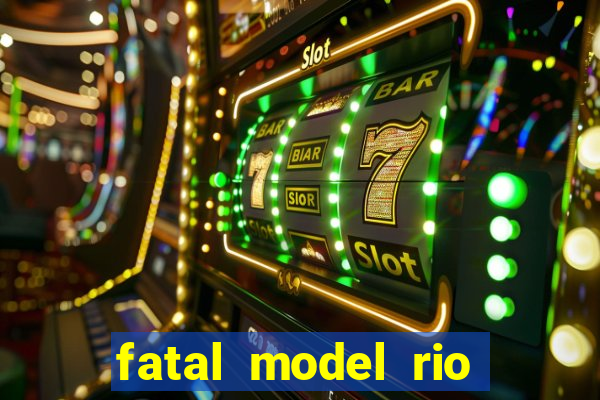 fatal model rio claro s o paulo