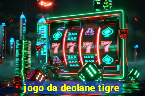 jogo da deolane tigre