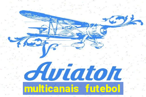 multicanais futebol ao vivo grátis