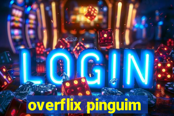 overflix pinguim